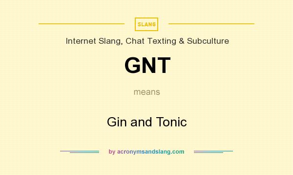 What does GNT mean? It stands for Gin and Tonic