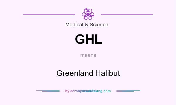 What does GHL mean? It stands for Greenland Halibut