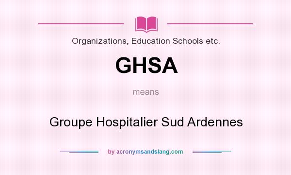 What does GHSA mean? It stands for Groupe Hospitalier Sud Ardennes