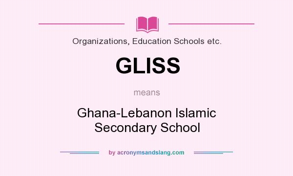 What does GLISS mean? It stands for Ghana-Lebanon Islamic Secondary School