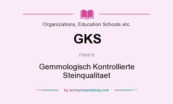 What does GKS mean? It stands for Gemmologisch Kontrollierte Steinqualitaet