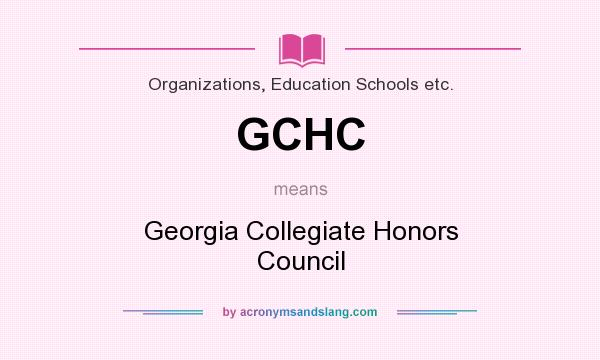 What does GCHC mean? It stands for Georgia Collegiate Honors Council
