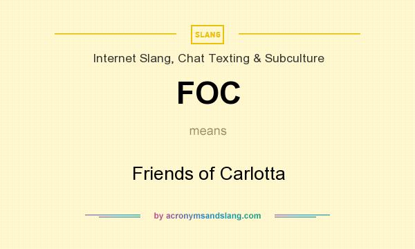 What does FOC mean? It stands for Friends of Carlotta