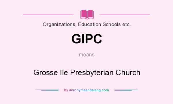 What does GIPC mean? It stands for Grosse Ile Presbyterian Church