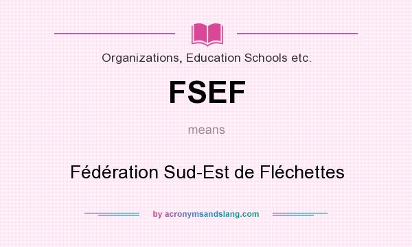 What does FSEF mean? It stands for Fédération Sud-Est de Fléchettes