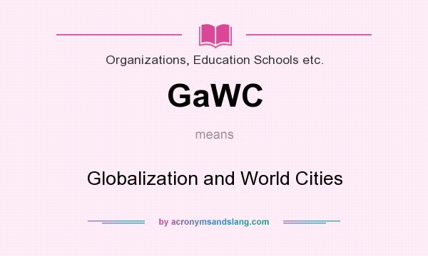 What does GaWC mean? It stands for Globalization and World Cities