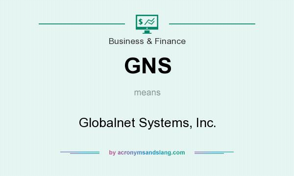 What does GNS mean? It stands for Globalnet Systems, Inc.