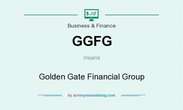 What does GGFG mean? It stands for Golden Gate Financial Group