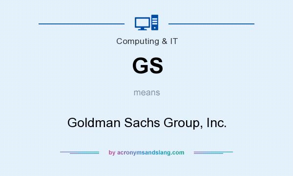 What does GS mean? It stands for Goldman Sachs Group, Inc.