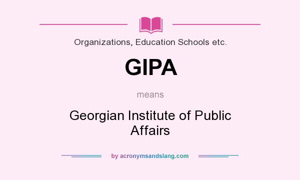 What does GIPA mean? It stands for Georgian Institute of Public Affairs