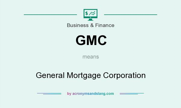 What does GMC mean? It stands for General Mortgage Corporation