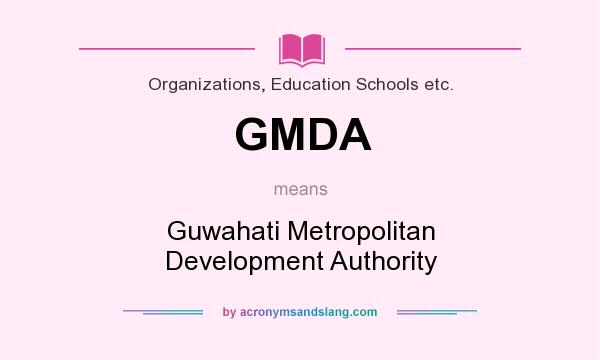 What does GMDA mean? It stands for Guwahati Metropolitan Development Authority