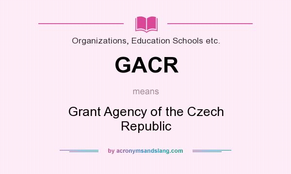 What does GACR mean? It stands for Grant Agency of the Czech Republic