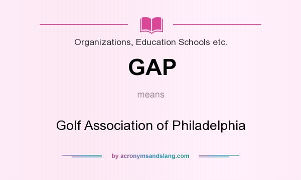 What does GAP mean? It stands for Golf Association of Philadelphia