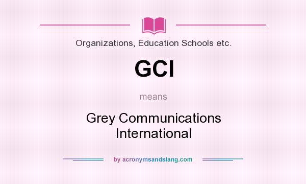 What does GCI mean? It stands for Grey Communications International