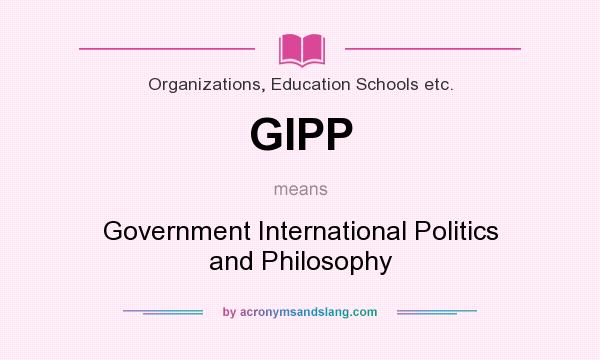 What does GIPP mean? It stands for Government International Politics and Philosophy