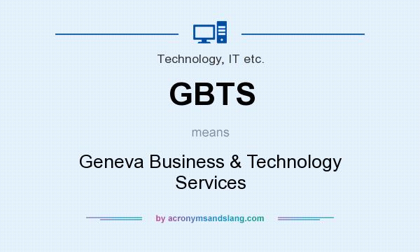 What does GBTS mean? It stands for Geneva Business & Technology Services