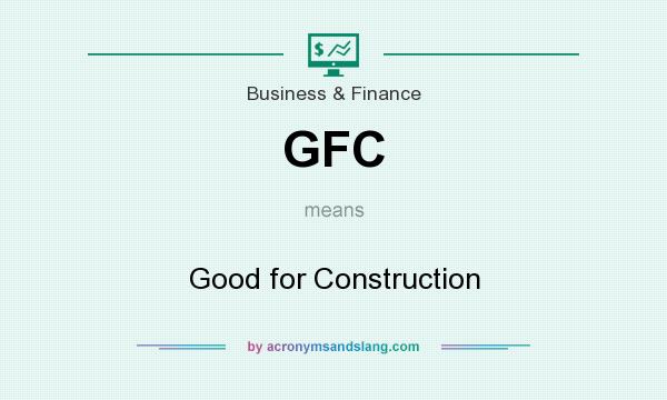 What does GFC mean? It stands for Good for Construction