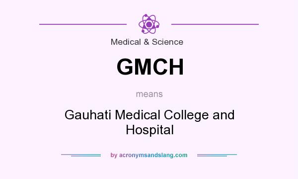 What does GMCH mean? It stands for Gauhati Medical College and Hospital