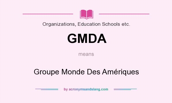 What does GMDA mean? It stands for Groupe Monde Des Amériques