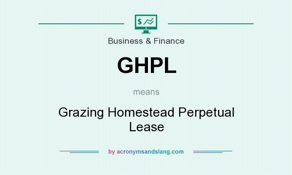 What does GHPL mean? It stands for Grazing Homestead Perpetual Lease