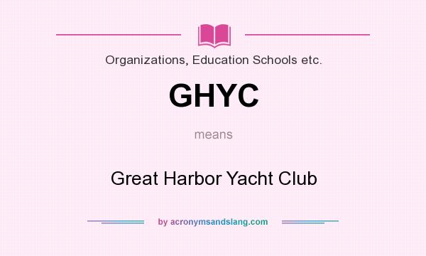 What does GHYC mean? It stands for Great Harbor Yacht Club