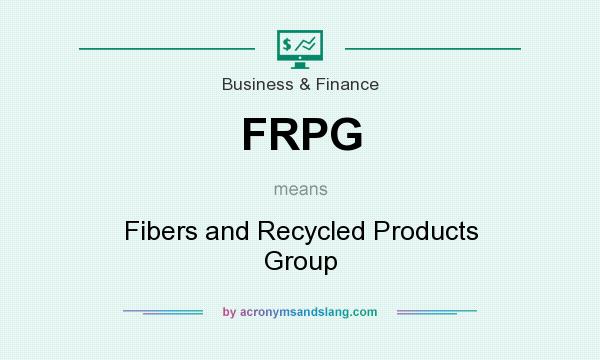 What does FRPG mean? It stands for Fibers and Recycled Products Group