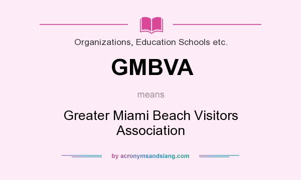 What does GMBVA mean? It stands for Greater Miami Beach Visitors Association