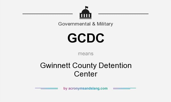 What does GCDC mean? It stands for Gwinnett County Detention Center