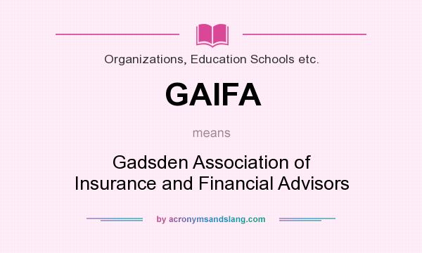 What does GAIFA mean? It stands for Gadsden Association of Insurance and Financial Advisors