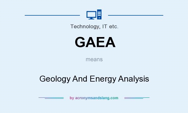What does GAEA mean? It stands for Geology And Energy Analysis
