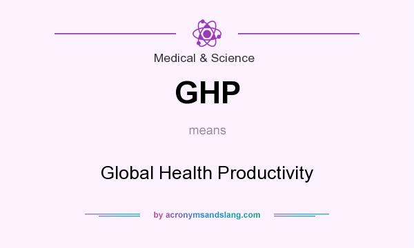 What does GHP mean? It stands for Global Health Productivity