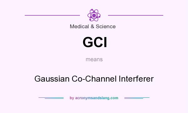 What does GCI mean? It stands for Gaussian Co-Channel Interferer