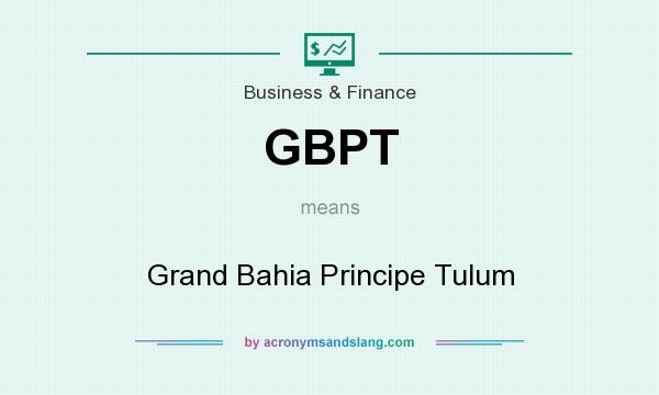 What does GBPT mean? It stands for Grand Bahia Principe Tulum
