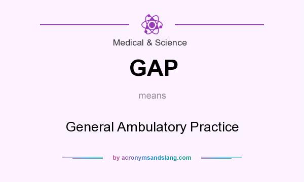 What does GAP mean? It stands for General Ambulatory Practice