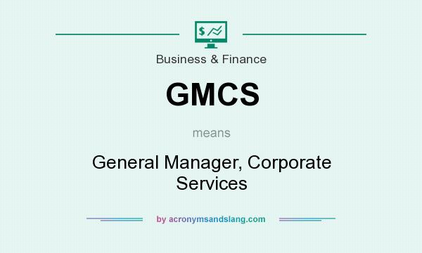 What does GMCS mean? It stands for General Manager, Corporate Services