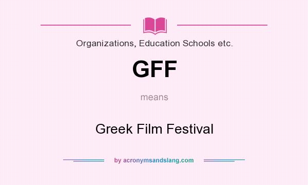 What does GFF mean? It stands for Greek Film Festival