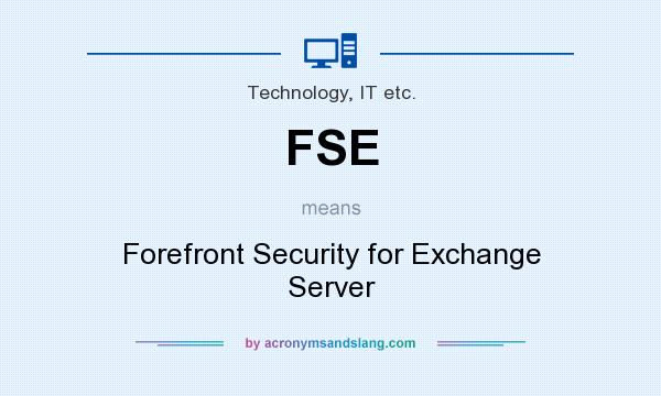 What does FSE mean? It stands for Forefront Security for Exchange Server