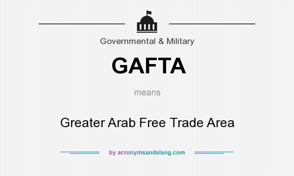 What does GAFTA mean? It stands for Greater Arab Free Trade Area