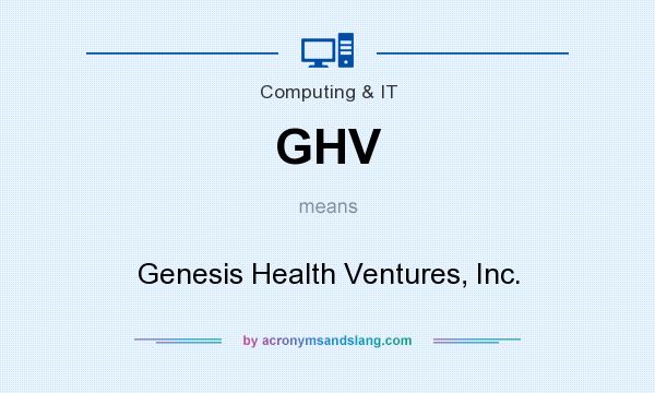 What does GHV mean? It stands for Genesis Health Ventures, Inc.