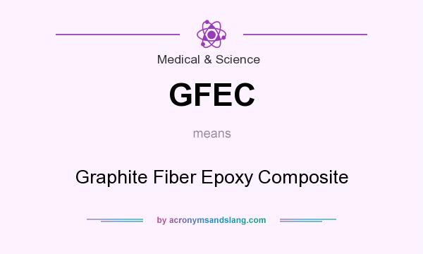 What does GFEC mean? It stands for Graphite Fiber Epoxy Composite
