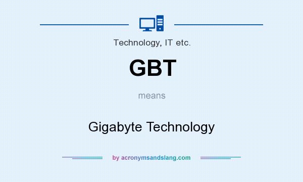 What does GBT mean? It stands for Gigabyte Technology
