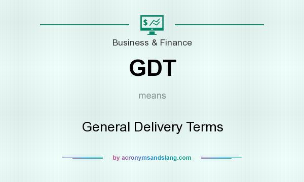 What does GDT mean? It stands for General Delivery Terms