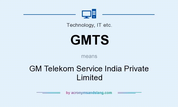 What does GMTS mean? It stands for GM Telekom Service India Private Limited