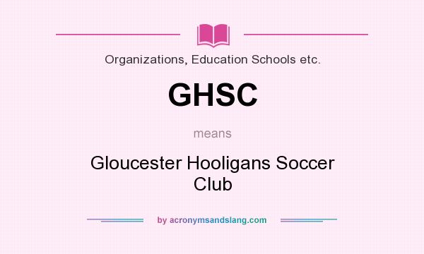 What does GHSC mean? It stands for Gloucester Hooligans Soccer Club