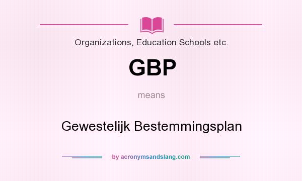 What does GBP mean? It stands for Gewestelijk Bestemmingsplan