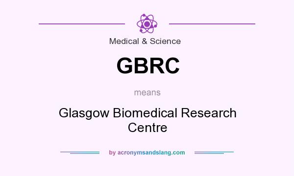 What does GBRC mean? It stands for Glasgow Biomedical Research Centre