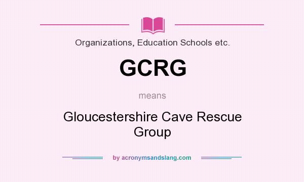 What does GCRG mean? It stands for Gloucestershire Cave Rescue Group