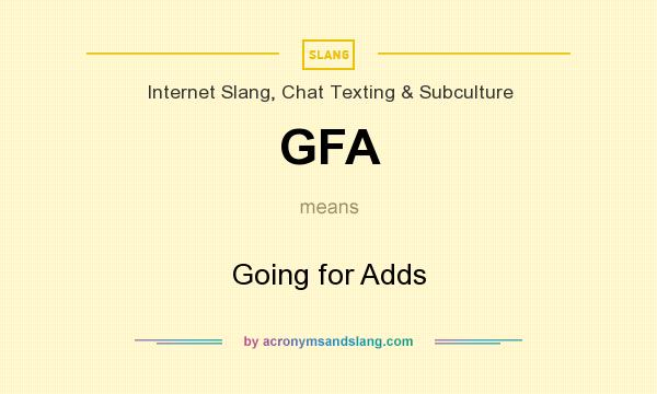 What does GFA mean? It stands for Going for Adds
