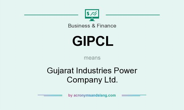 What does GIPCL mean? It stands for Gujarat Industries Power Company Ltd.